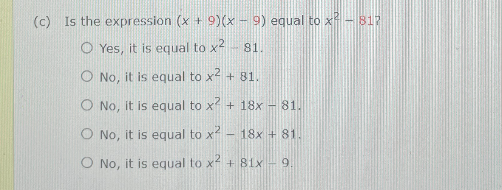 Solved (c) ﻿Is the expression (x+9)(x-9) ﻿equal to | Chegg.com