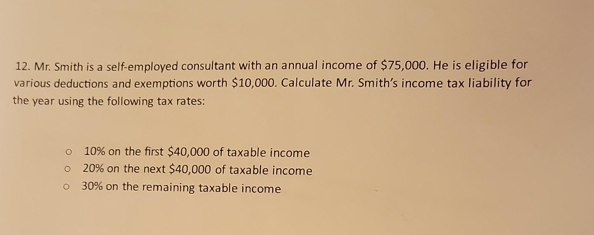 Solved 12. Mr. Smith Is A Self-employed Consultant With An | Chegg.com