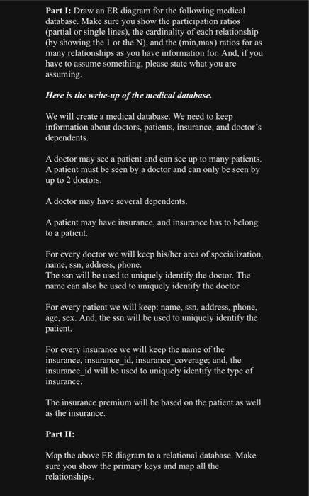 Part I: Draw an ER diagram for the following medical database. Make sure you show the participation ratios (partial or single