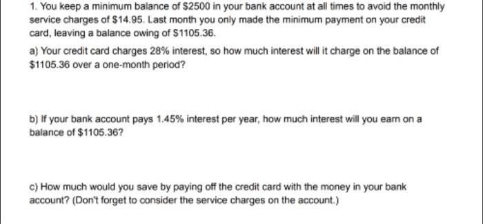 Solved 1. You keep a minimum balance of $2500 in your bank | Chegg.com