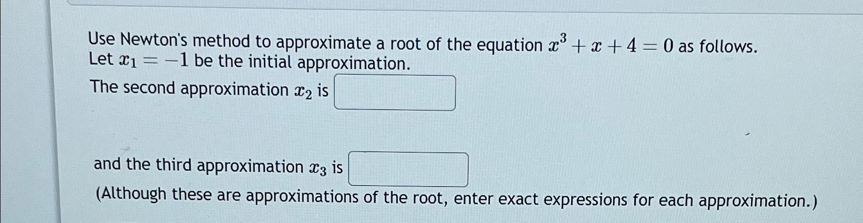 Solved Use Newton's method to approximate a root of the | Chegg.com