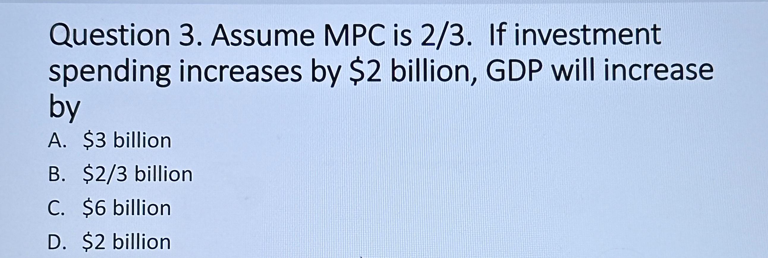 Solved Question 3. ﻿Assume MPC is 23. ﻿If investment | Chegg.com