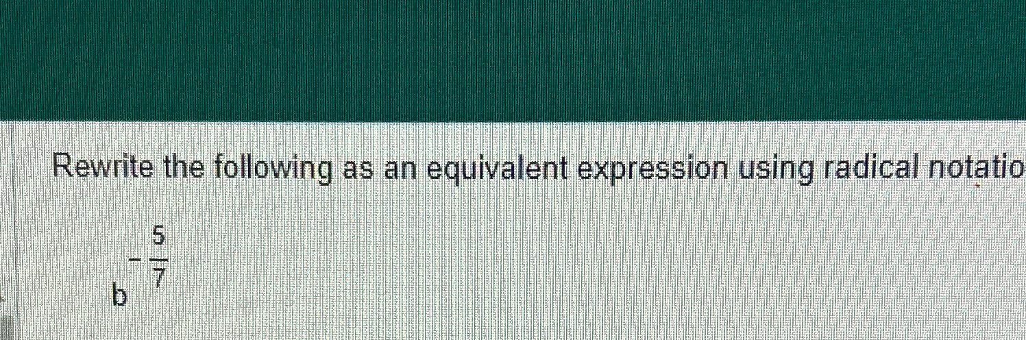 Solved Rewrite the following as an equivalent expression | Chegg.com