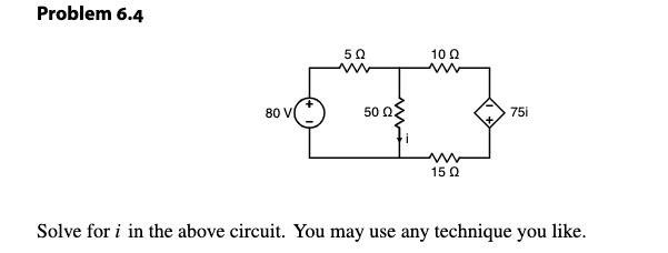 Solved Problem 6.4Solve for i ﻿in the above circuit. You may | Chegg.com