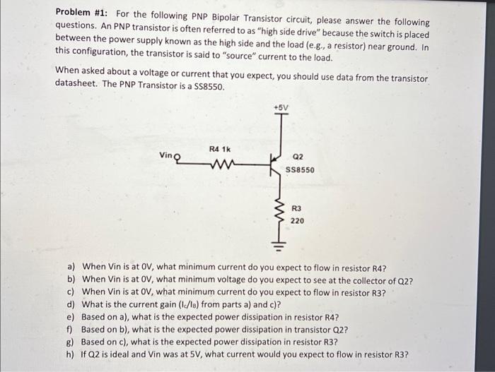 Problem \#1: For the following PNP Bipolar Transistor circuit, please answer the following questions. An PNP transistor is of