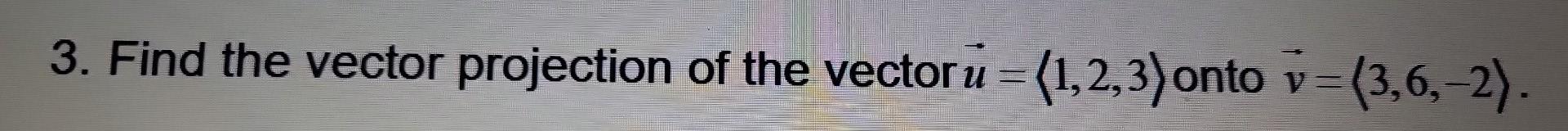 Solved 3. Find the vector projection of the vector u | Chegg.com