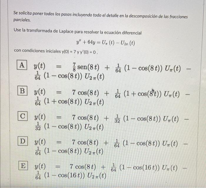 Se solicita poner todos los pasos incluyendo todo el detalle en la descomposición de las fracciones parciales. Use la transfo