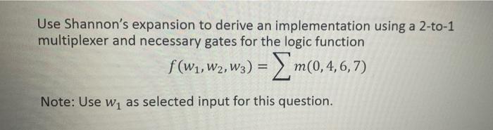 Solved Use Shannon's Expansion To Derive An Implementation | Chegg.com