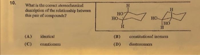 Solved 10. H What is the correct stereochemical description | Chegg.com