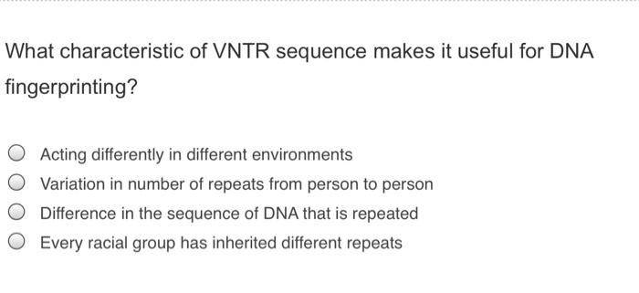 Solved What characteristic of VNTR sequence makes it useful | Chegg.com