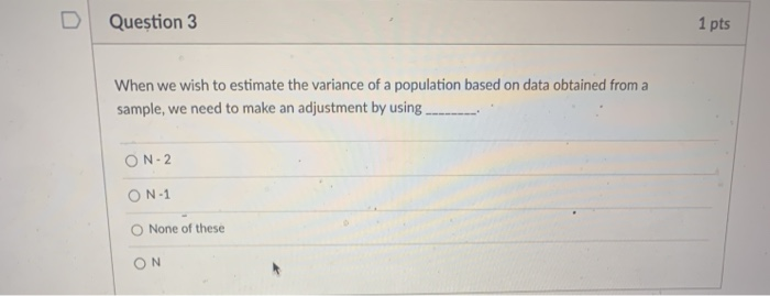 Solved D Question 3 1 pts When we wish to estimate the | Chegg.com