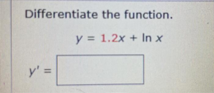 Differentiate the function. \[ y=1.2 x+\ln x \]