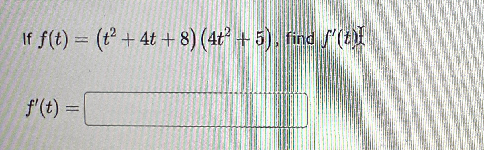 Solved If F T T2 4t 8 4t2 5 ﻿find { F T }f T