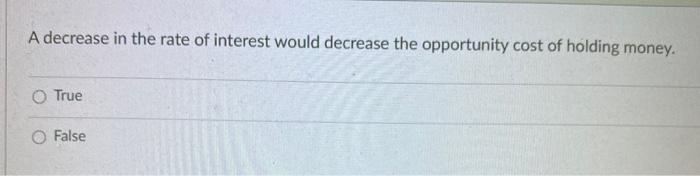 Solved A decrease in the rate of interest would decrease the | Chegg.com