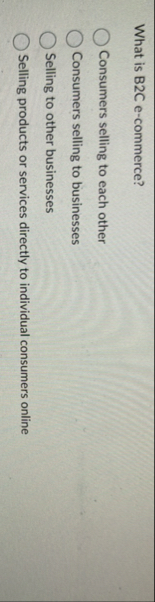 [Solved]: What is B2C e-commerce? Consumers selling to each