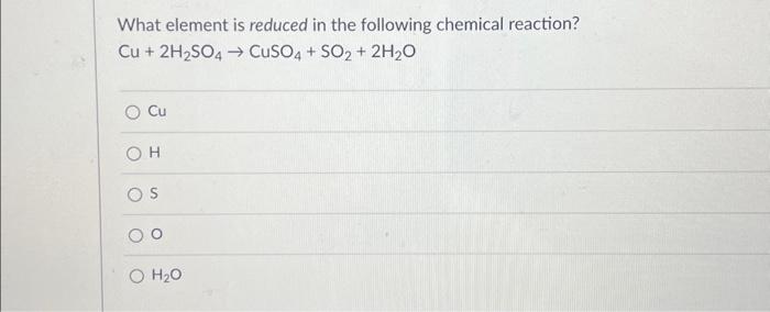 Solved What element is reduced in the following chemical | Chegg.com