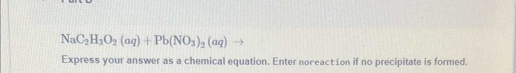 Solved NaC2H3O2(aq)+Pb(NO3)2(aq)→Express your answer as a | Chegg.com