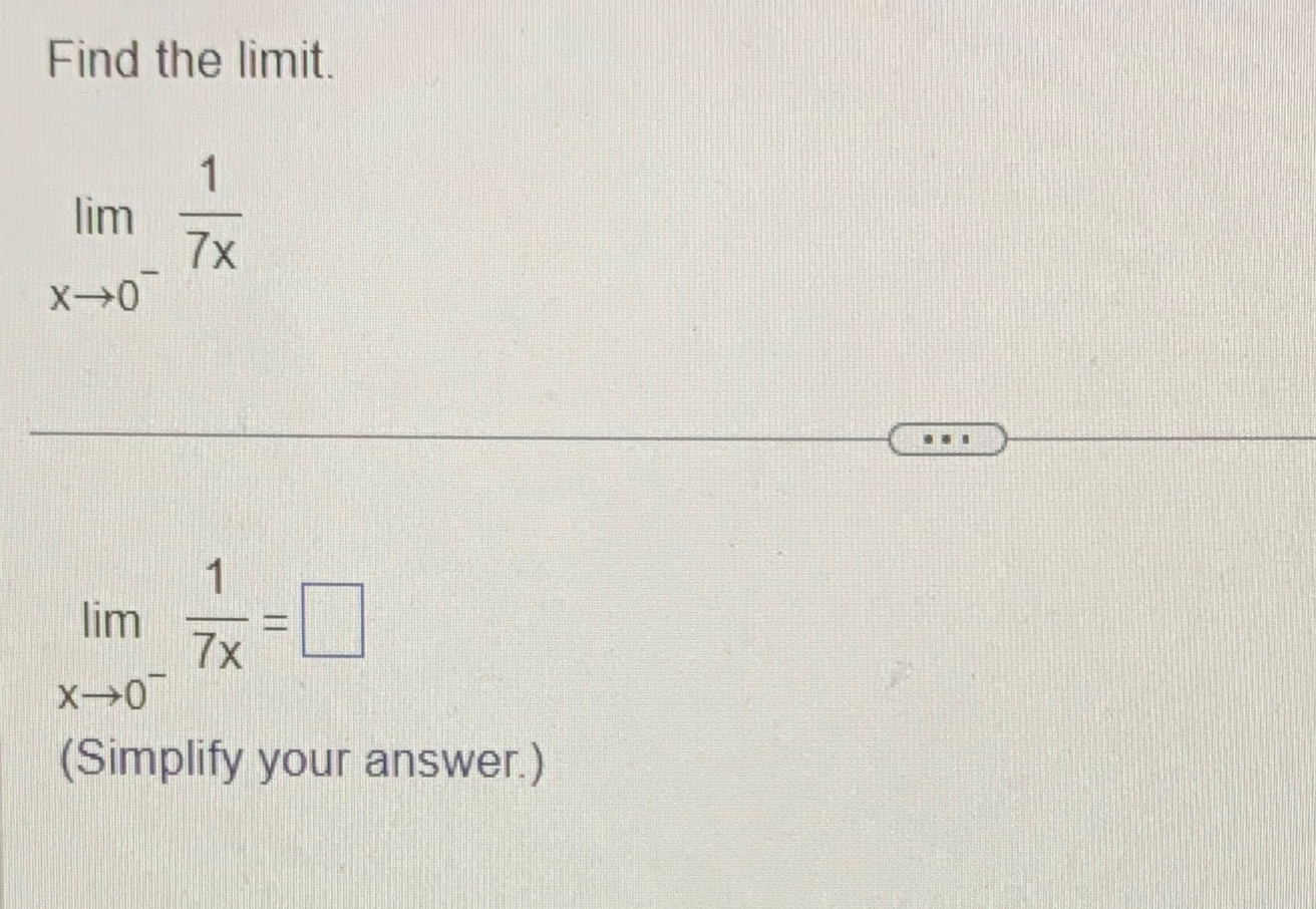 Solved Find the limit.limx→0-17xlimx→0-17x=(Simplify your | Chegg.com