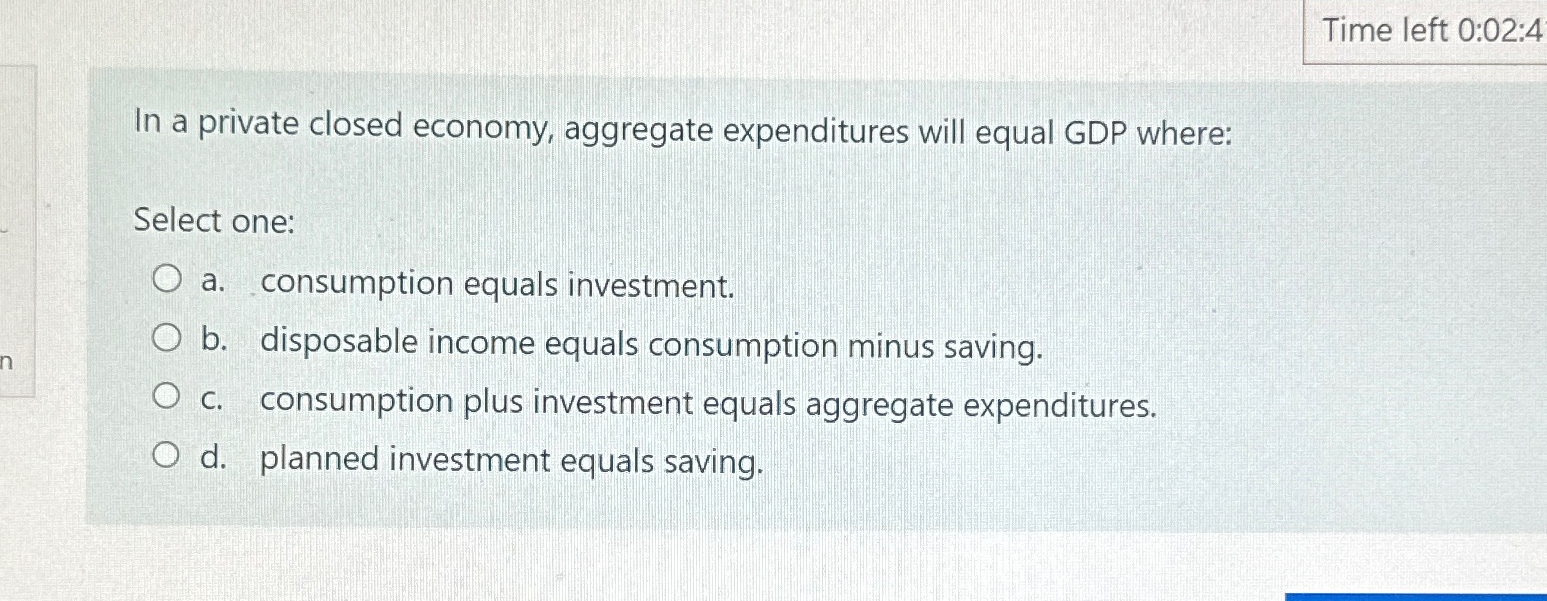 Solved Time left 0:02:4In a private closed economy, | Chegg.com
