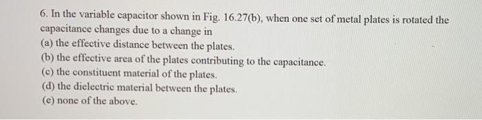 Solved 6. In the variable capacitor shown in Fig. 16.276), | Chegg.com