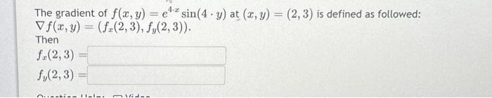 Solved The Gradient Of F X Y E4⋅xsin 4⋅y At X Y 2 3 Is