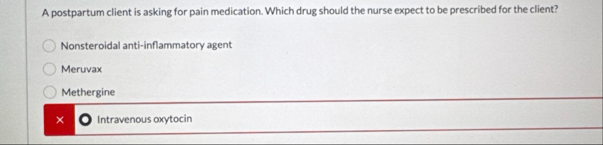 Solved A postpartum client is asking for pain medication. | Chegg.com