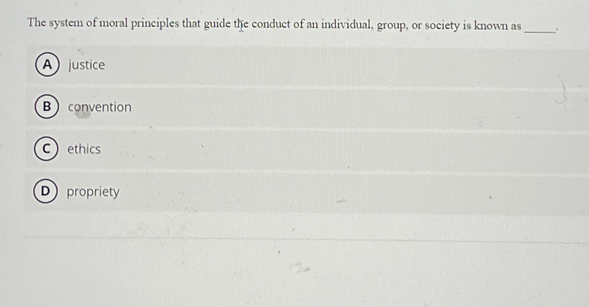 Solved The system of moral principles that guide the conduct | Chegg.com