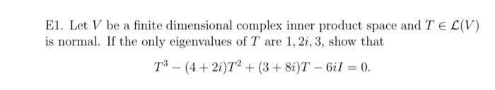Solved E1. Let V be a finite dimensional complex inner | Chegg.com