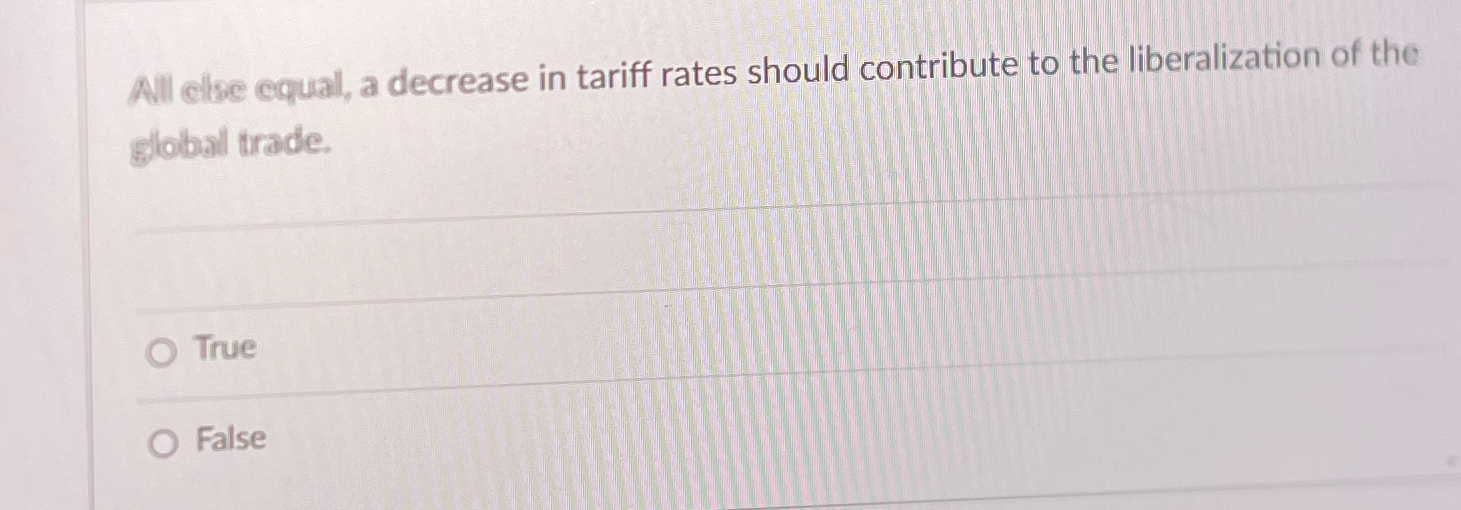 Solved All else equal, a decrease in tariff rates should | Chegg.com