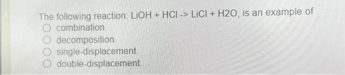 Solved The following reaction: LiOH + HCI -> LICI + H20, is | Chegg.com