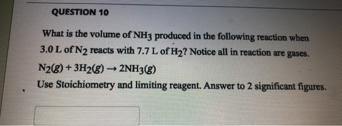 Solved QUESTION 10 What is the volume of NH3 produced in the | Chegg.com