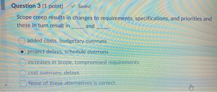 Solved Question 3 (1 point) Saved Scope creep results in | Chegg.com