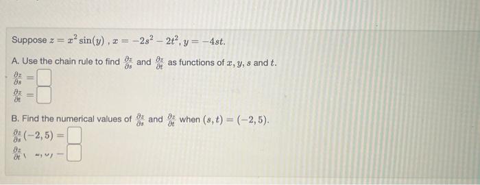 Solved Suppose z=x2sin(y),x=−2s2−2t2,y=−4st. A. Use the | Chegg.com