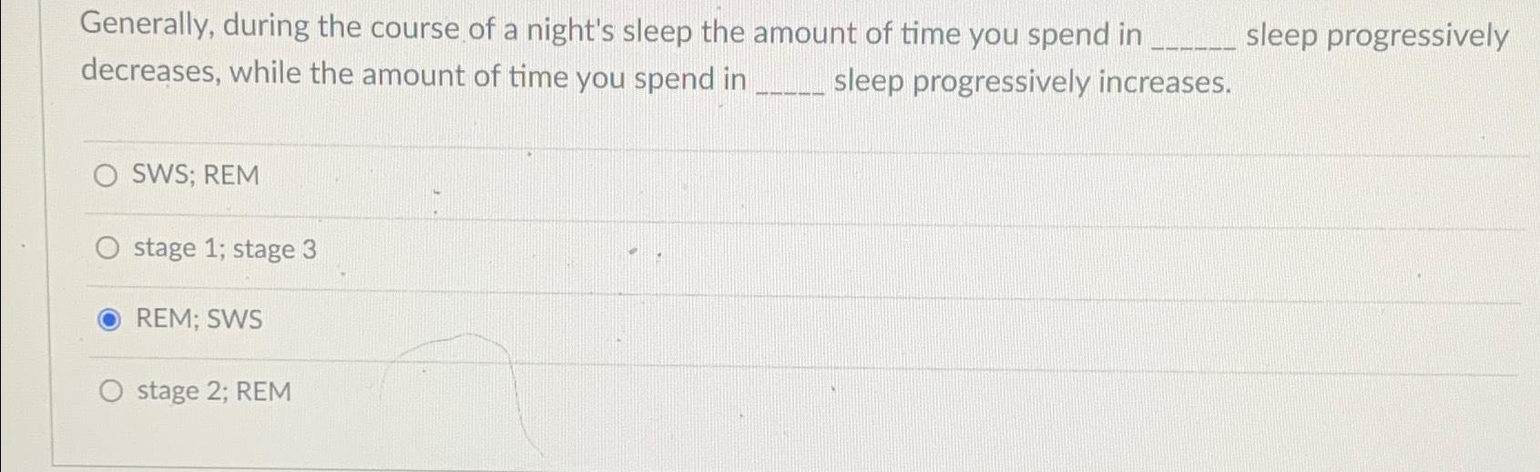 Solved Generally, during the course of a night's sleep the | Chegg.com