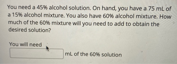 Solved You need a 45% alcohol solution. On hand, you have a | Chegg.com
