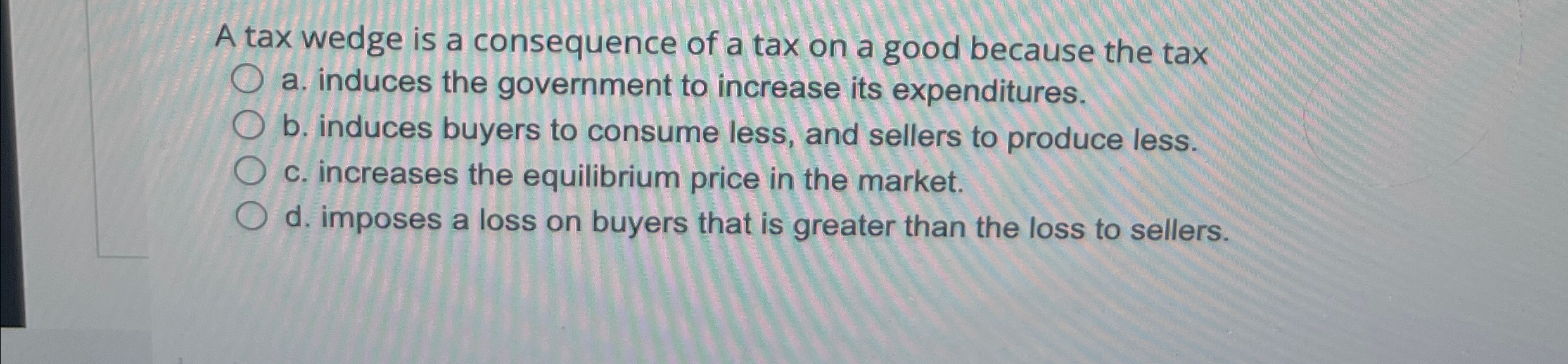 Solved A tax wedge is a consequence of a tax on a good | Chegg.com