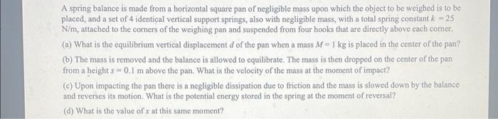Solved A spring balance is made from a horizontal square pan | Chegg.com