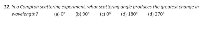 Solved 12. In a Compton scattering experiment, what | Chegg.com