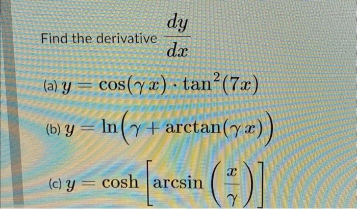 Find the derivative \( \frac{d y}{d x} \) (a) \( y=\cos (\gamma x) \cdot \tan ^{2}(7 x) \) (b) \( y=\ln (\gamma+\arctan (\gam