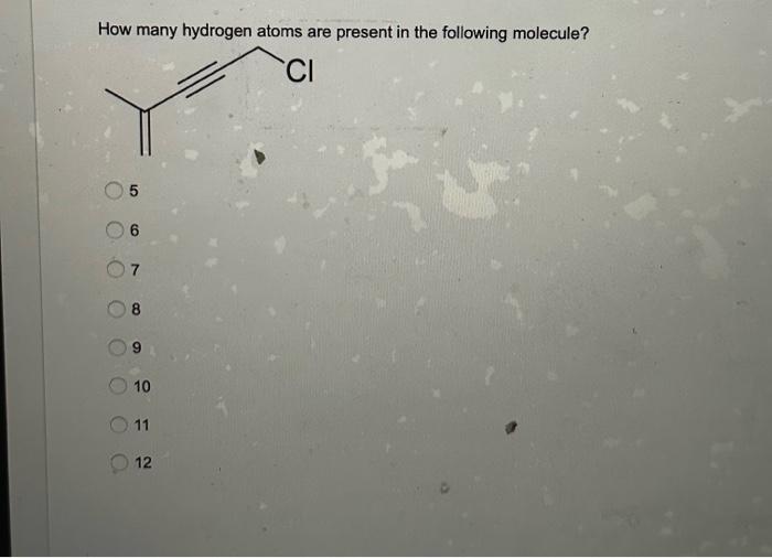 Solved How many hydrogen atoms are present in the following | Chegg.com