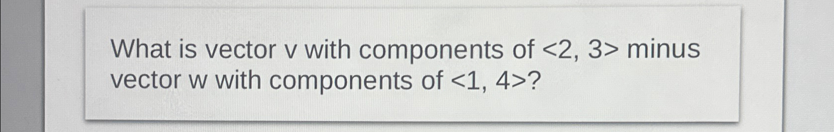 Solved What is vector v ﻿with components of (:2,3:) ﻿minus | Chegg.com