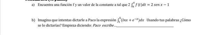 a) Encuentra una función \( \mathrm{f} y \) un valor de la constante a tal que \( 2 \int_{a}^{x} f(t) d t=2 \operatorname{sen