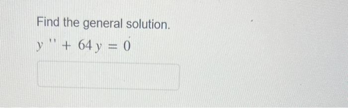 Find the general solution. \[ y^{\prime \prime}+64 y=0 \]