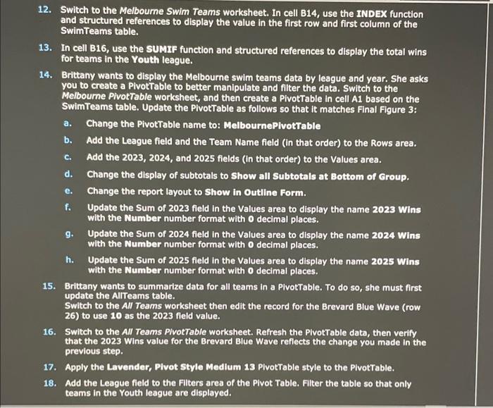 12. Switch to the Melboume Swim Teams worksheet. In cell B14, use the INDEX function and structured references to display the