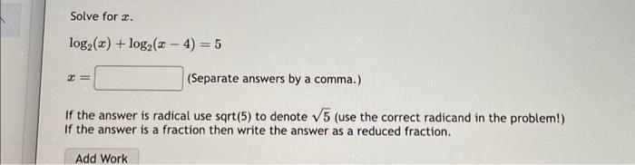 Solved Solve for x. log2(x)+log2(x−4)=5 x= (Separate answers | Chegg.com