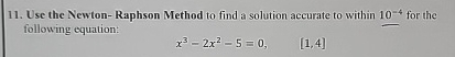 Solved Use the Newton-Raphson Method to find a solution | Chegg.com