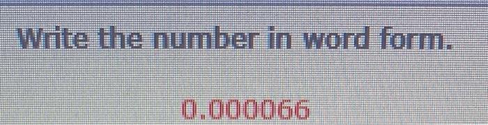 Solved Write the number in word form. 0.000066 Write the | Chegg.com