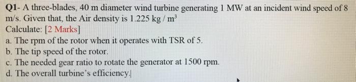 Solved Q1- A three-blades, 40 m diameter wind turbine | Chegg.com