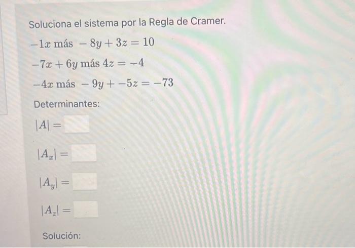 Soluciona el sistema por la Regla de Cramer. \[ \begin{array}{l} -1 x \text { más }-8 y+3 z=10 \\ -7 x+6 y \text { más } 4 z=