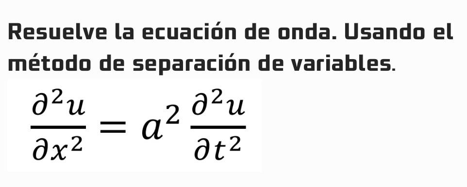 Resuelve la ecuación de onda. Usando el método de separación de variables. \[ \frac{\partial^{2} u}{\partial x^{2}}=a^{2} \fr